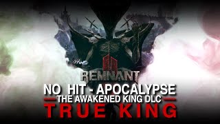No Hit "The One True King" [Apocalypse] | The Awakened King DLC - Remnant 2