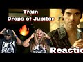 Train - Drops Of Jupiter (Reaction)