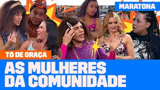 MARATONE os MELHORES MOMENTOS das MULHERES DA COMUNIDADE! | Tô De Graça | Humor Multishow