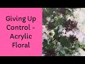 #72 Part 2 Acrylic Floral - GIVING UP CONTROL. Tutorial. Linda Benton McCloskey 12/26/2019