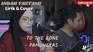 TO THE BONE - PAMUNGKAS | Lirik | AKUSTIK COVER BY : INDAH YASTAMI