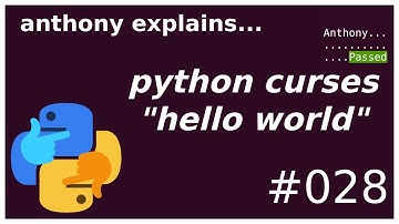 python curses "hello world" (beginner - intermediate) anthony explains #028