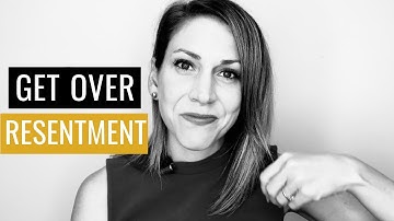 How To Get Over Resentment