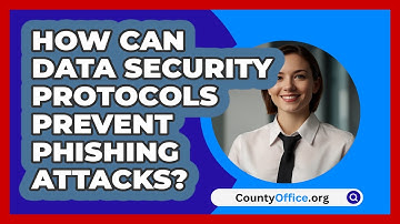 How Can Data Security Protocols Prevent Phishing Attacks? - CountyOffice.org