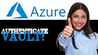 What Is Vault Azure Authentication (2025)