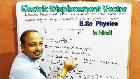 Electric displacement vector B.Sc.
