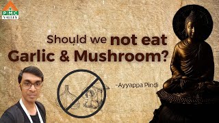 Should we not eat Garlic and Mushroom | Ayyappa Pindi | Pyramid Valley International