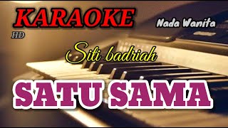 SATU SAMA - Siti badriah - Nada Wanita KARAOKE/LIRIK 