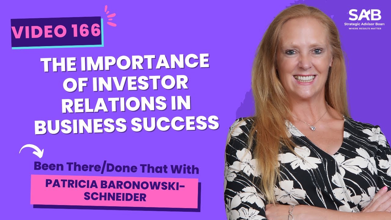 The Importance Of Investor Relations In Business Success -  Been There/Done That | Video 166