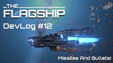 Missiles And Bullets!  TheFlagShip Devlog #12