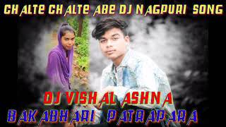 Chalte chalte Abe DJ nagpuri song 2020 DJ Vishal REMIXX