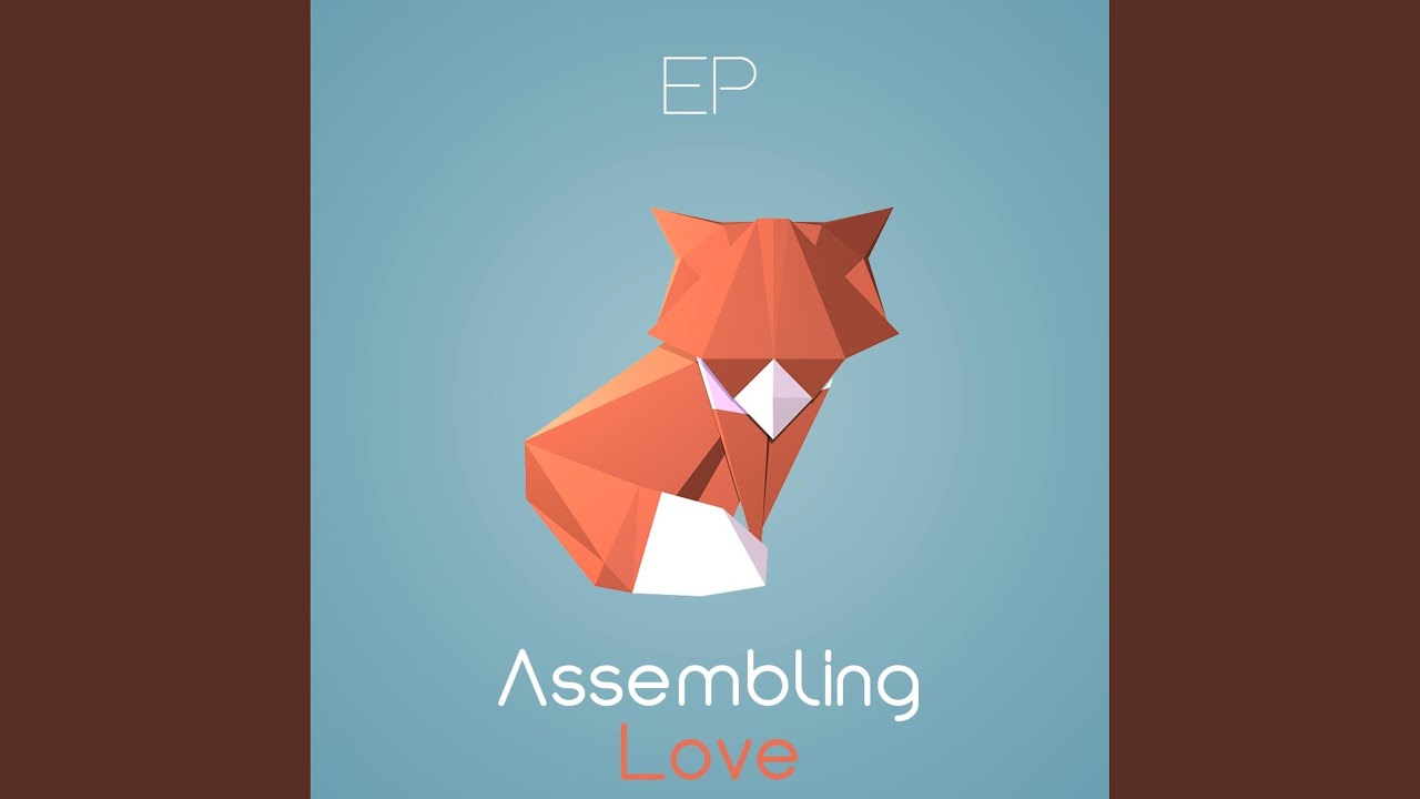 Regardez Assembling Love sur YouTube Regardez Assembling Love sur YouTube