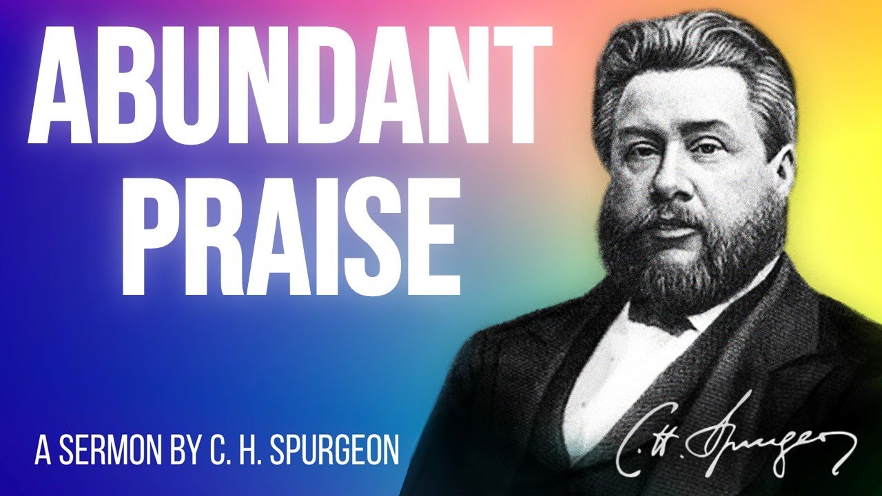 The Philosophy and Propriety of Abundant Praise (Psalm 145:7) - Charles Spurgeon Sermon