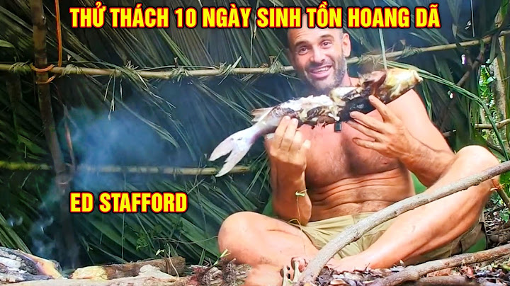 Ed Stafford Thử Thách 10 Ngày Sinh Tồn Ở Những Môi Trường Khắc Nghiệt Nhất Thế Giới - P8
