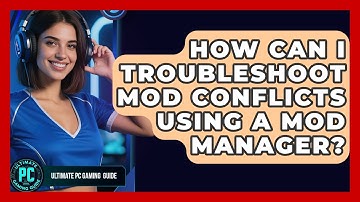 How Can I Troubleshoot Mod Conflicts Using A Mod Manager? - Ultimate PC Gaming Guide