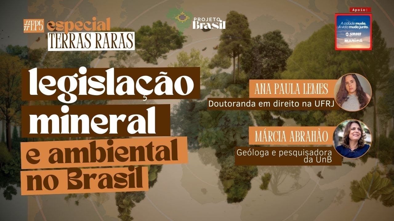 As terras raras e a legislação mineral e ambiental no Brasil [Especial Terras Raras] ep#5