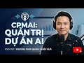🚀 Đừng Quản Lý AI Như Phần Mềm! 🛑 Tại Sao 80% Dự Án Thất Bại? | CPMAI Podcast