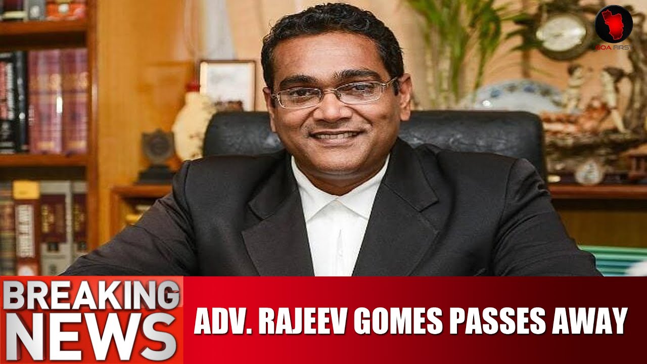 GOA BREAKING NEWS GOA'S ACE ADVOCATE RAJEEV GOMES PASSES AWAY