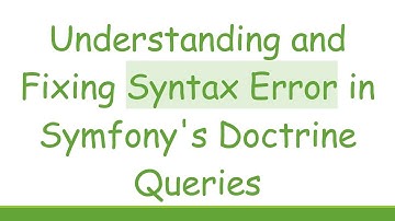 Understanding and Fixing Syntax Error in Symfony