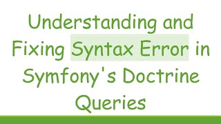 Understanding and Fixing Syntax Error in Symfony&#39;s Doctrine Queries