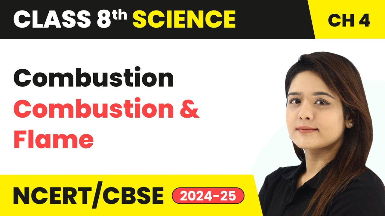 Combustion - Combustion and Flame | Class 8 Science Chapter 4 | CBSE 2024-25