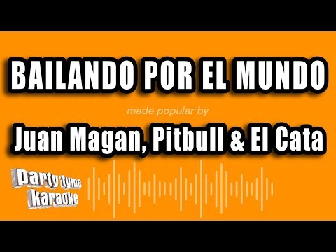 Juan Magan, Pitbull & El Cata – Bailando Por El Mundo (Versión Karaoke)