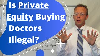 Private Equity Owning Doctor Practices... Corporate Practice of Medicine Laws Explained
