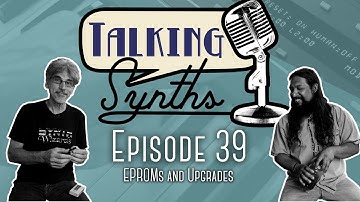 Talking Synths, Episode 39: EPROMs and Upgrades