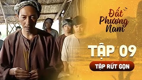 Đất Phương Nam | Tập 9 Rút gọn: Thảm án đồng Nọc Nạng gây ám ảnh dựa trên câu chuyện có thật