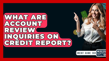 What Are Account Review Inquiries On Credit Report? - CreditGuide360.com