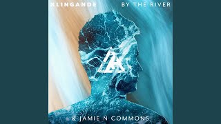 By The River - Klingande & Jamie N Commons