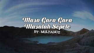 Masa gara-gara masalah sepele-lirik mulyadioz
