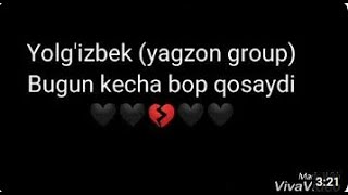 💔Yolgizbek💔 yagzon group   bugun Kecha bop qosaydi   Trim