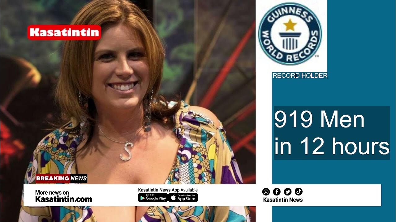 Woman Sleeps With 919 Men In ONE Day To Set Guinness World Record Kasatintin YouTube