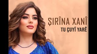 ŞIRÎNA  XANÎ - TU ÇUYÎ YARÊ [Official Music Video]