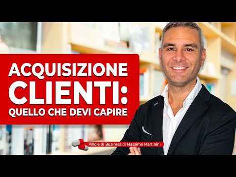 Acquisizione clienti: quello che devi capire