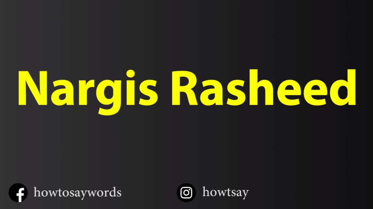 How To Pronounce Nargis Rasheed