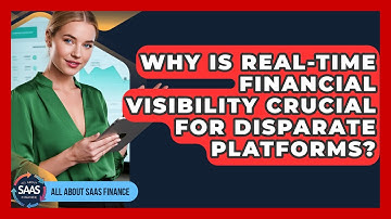 Why Is Real-time Financial Visibility Crucial For Disparate Platforms? - All About SaaS Finance