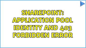 Sharepoint: Application Pool Identity and 403 Forbidden Error (2 Solutions!!)