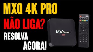 Box Tv MxQ 4K Pro não liga