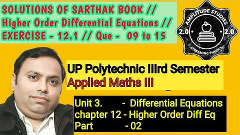 Exercise 12.1 // Que 09 to 15 //Solution of sarthak book //Applied Maths iii// Higher Order Diff eq