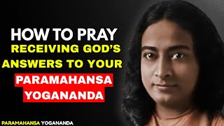 Paramahansa Yogananda: How to Pray | Receiving God’s Answers to Your Prayers