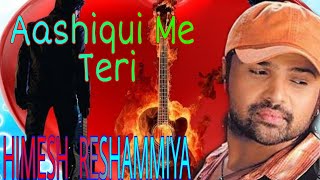 Aashiqui Me Teri - HIMESH RESHAMMIYA SONG WITHS