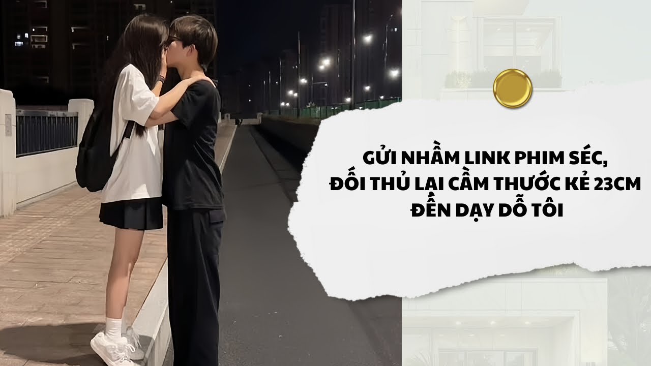 [Audio] Gửi Nhầm Link Phim Séc, Đối Thủ Lại Cầm Thước Kẻ 23Cm Đến Dạy Dỗ Tôi | Mắc Cỡ Audio 