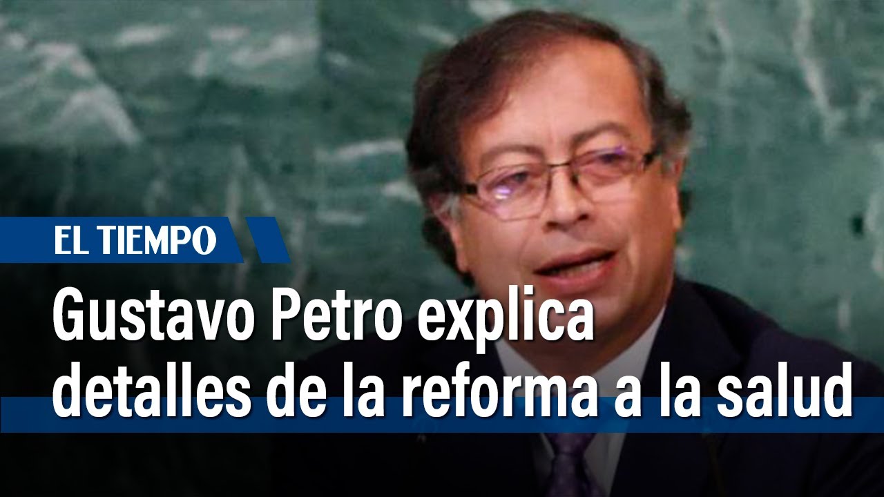 Gustavo Petro explica detalles de la reforma a la salud | El Tiempo ...