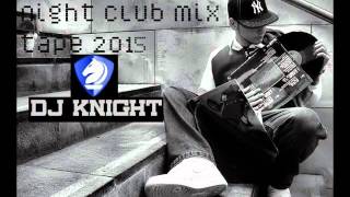 Night Club mix tape DJ KNIGHT 2015