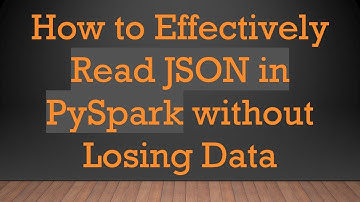 How to Effectively Read JSON in PySpark without Losing Data