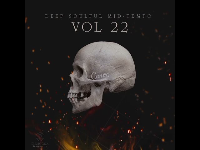 Deep Soulful Mid-Tempo Vol 22 Mixed By Dj Luk-C S.A (10K Subscribers) class=