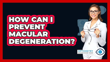 How Can I Prevent Macular Degeneration? - Optometry Knowledge Base