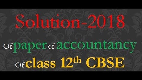 Solution of full paper of accountancy class 12th CBSE 15 - 03 - 2018 (  english / hindi )